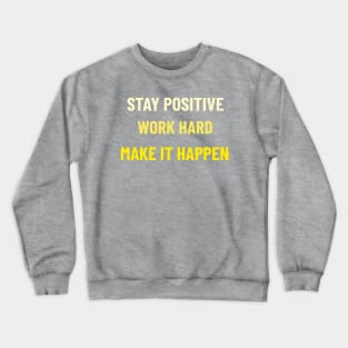 Stay Positive, Work Hard, Make It Happen - Yellow Crewneck Sweatshirt